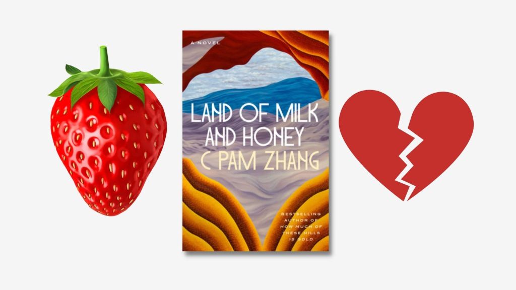 the cover of Land of Milk and Honey by C Pam Zhang with a broken heart illustration and strawberry illustration