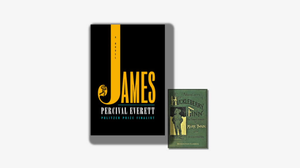 The cover of James by Percival Everett shadowing a smaller image of the cover of Adventures of Huckleberry Finn.